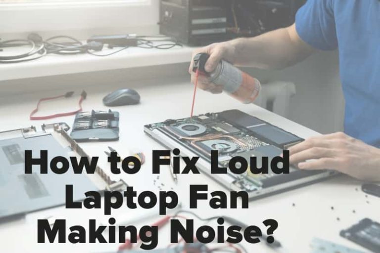 How to Fix Loud Laptop Fan Making Noise? Sound Proofing Guide