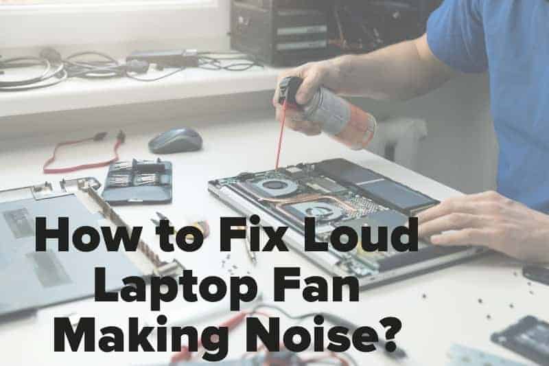 How to Fix Loud Laptop Fan Making Noise